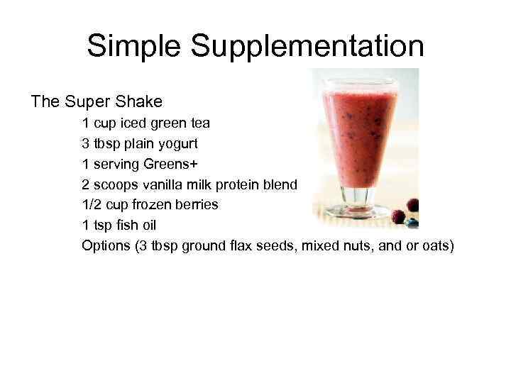 Simple Supplementation The Super Shake 1 cup iced green tea 3 tbsp plain yogurt