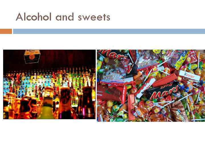 Alcohol and sweets 