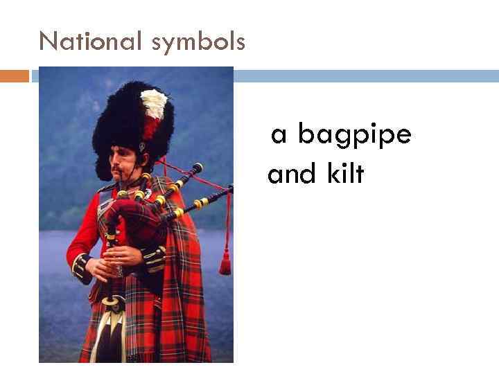 National symbols a bagpipe and kilt 