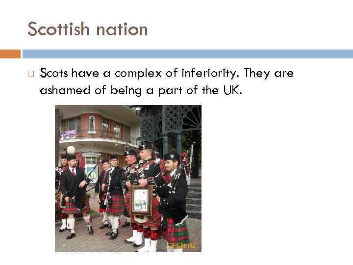 Scottish nation Scots have a complex of inferiority. They are ashamed of being a