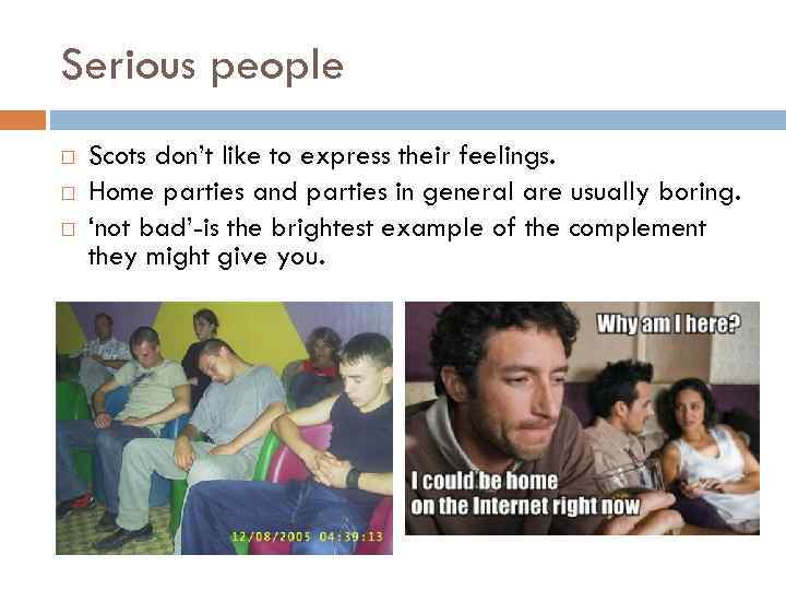 Serious people Scots don’t like to express their feelings. Home parties and parties in