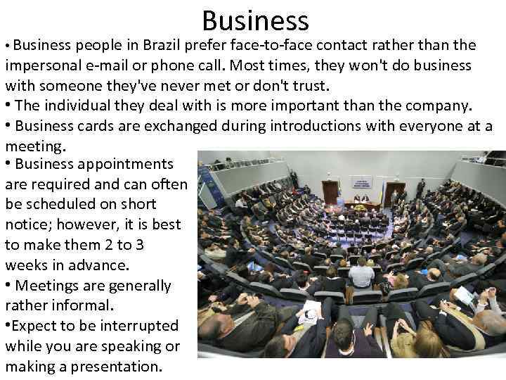 Business • Business people in Brazil prefer face-to-face contact rather than the impersonal e-mail