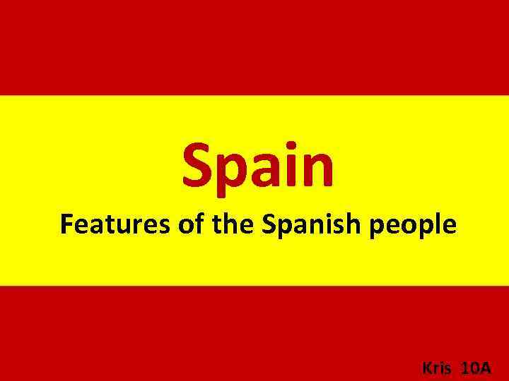 Spain Features of the Spanish people Kris 10 А 