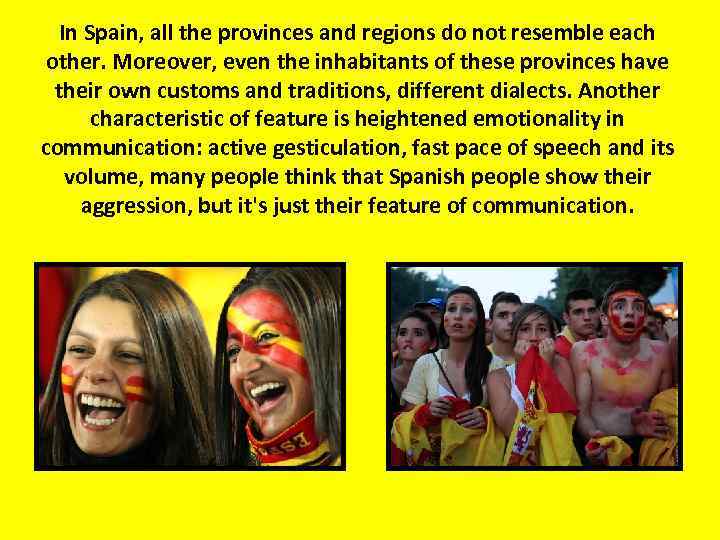 In Spain, all the provinces and regions do not resemble each other. Moreover, even