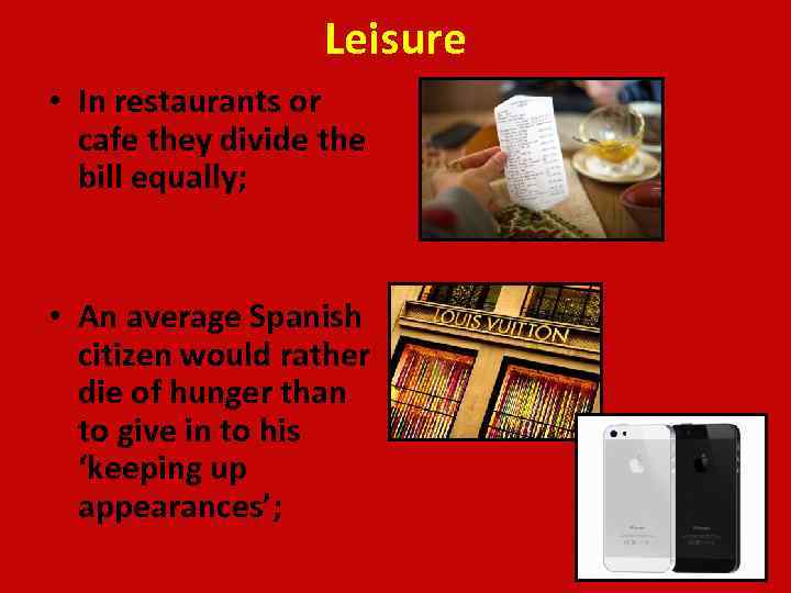 Leisure • In restaurants or cafe they divide the bill equally; • An average