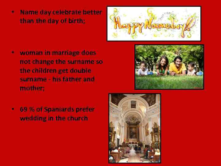  • Name day celebrate better than the day of birth; • woman in