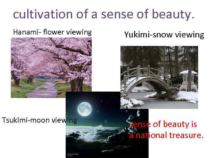 cultivation of a sense of beauty. Hanami- flower viewing Tsukimi-moon viewing Yukimi-snow viewing sense