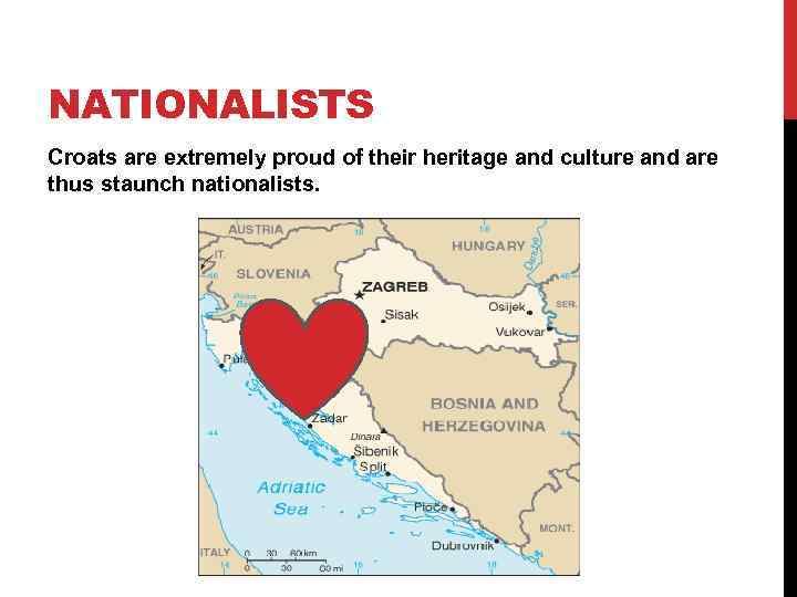 NATIONALISTS Croats are extremely proud of their heritage and culture and are thus staunch