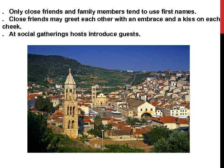 . Only close friends and family members tend to use first names. . Close