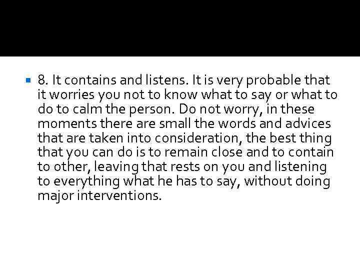  8. It contains and listens. It is very probable that it worries you