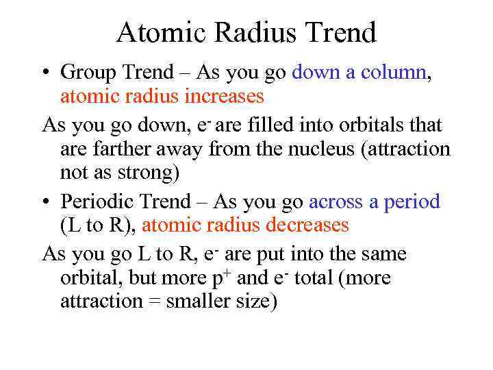 Atomic Radius Trend • Group Trend – As you go down a column, atomic