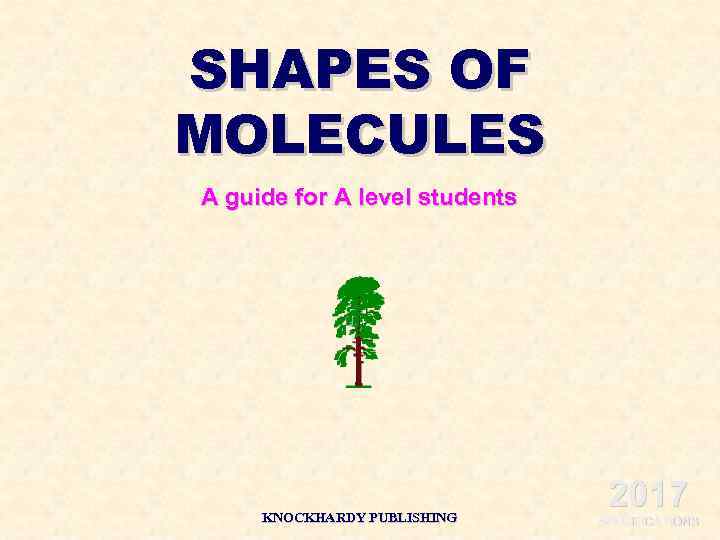 SHAPES OF MOLECULES A guide for A level students KNOCKHARDY PUBLISHING 2017 SPECIFICATIONS 
