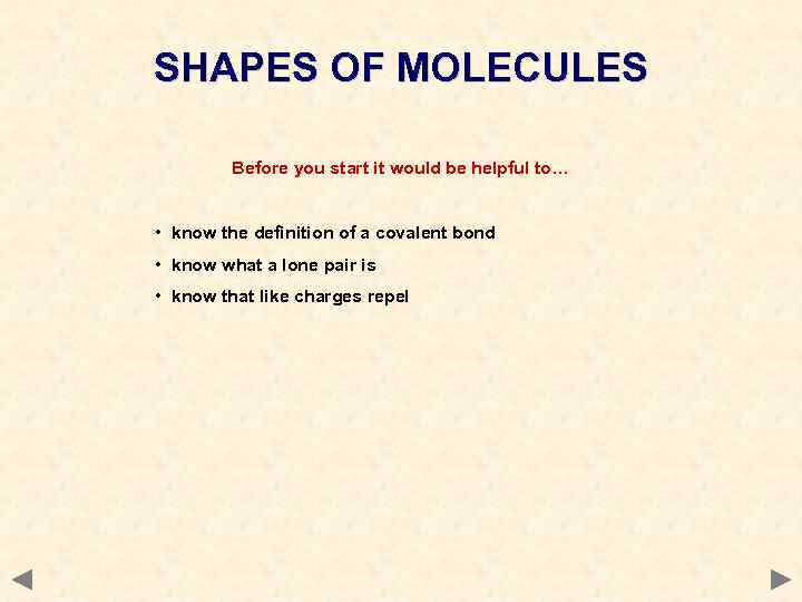 SHAPES OF MOLECULES Before you start it would be helpful to… • know the