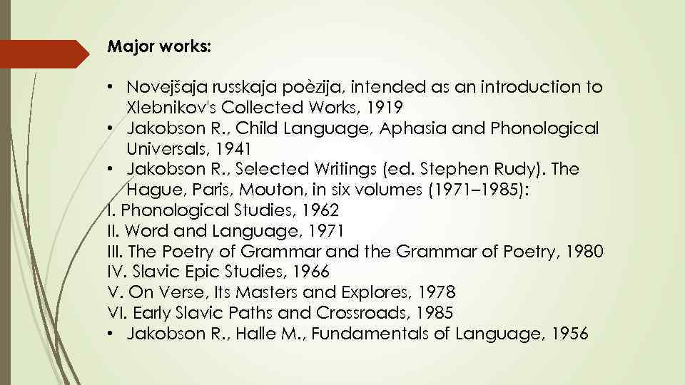 Major works: • Novejšaja russkaja poèzija, intended as an introduction to Xlebnikov's Collected Works,