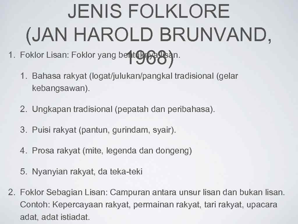 JENIS FOLKLORE (JAN HAROLD BRUNVAND, 1. Foklor Lisan: Foklor yang bentuknya lisan. 1968) 1.