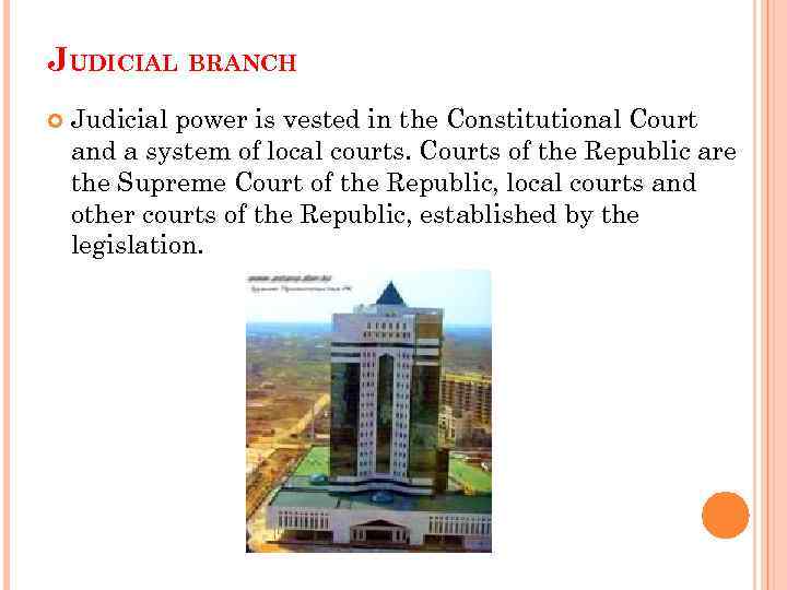 JUDICIAL BRANCH Judicial power is vested in the Constitutional Court and a system of