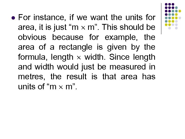 l For instance, if we want the units for area, it is just “m