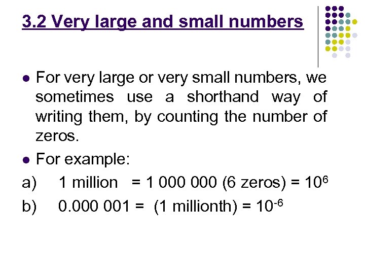 3. 2 Very large and small numbers For very large or very small numbers,