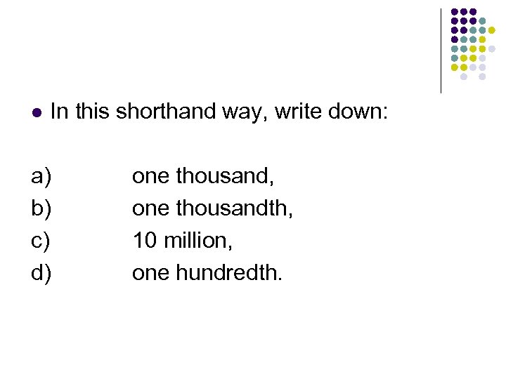l In this shorthand way, write down: a) b) c) d) one thousand, one