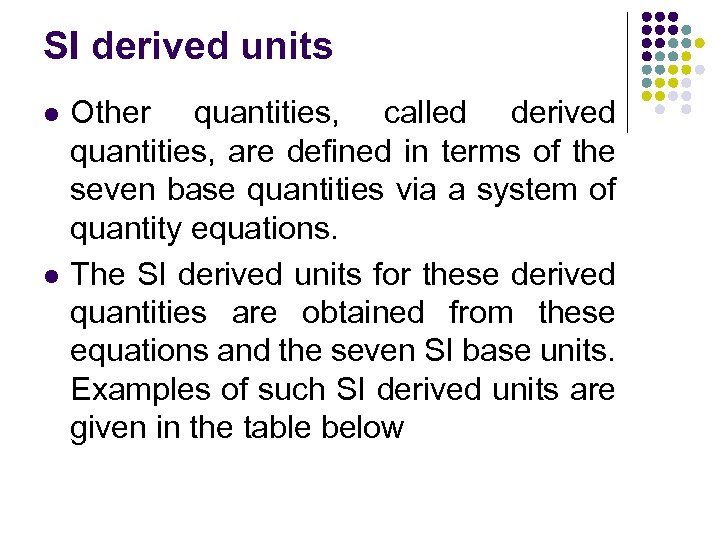 SI derived units l l Other quantities, called derived quantities, are defined in terms