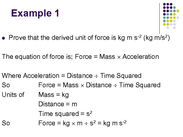 Example 1 l Prove that the derived unit of force is kg m s-2