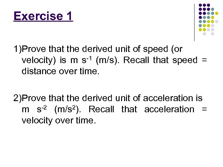 Exercise 1 1)Prove that the derived unit of speed (or velocity) is m s-1