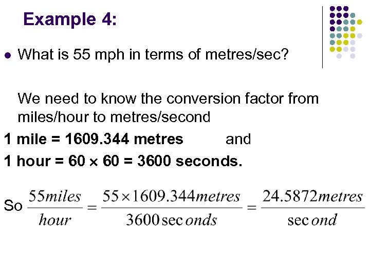 Example 4: l What is 55 mph in terms of metres/sec? We need to