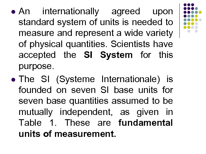 l l An internationally agreed upon standard system of units is needed to measure