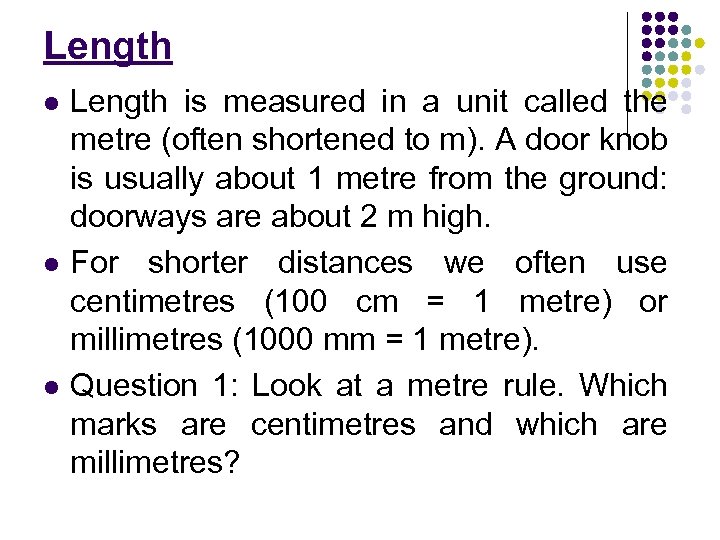 Length l l l Length is measured in a unit called the metre (often
