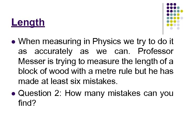 Length l l When measuring in Physics we try to do it as accurately