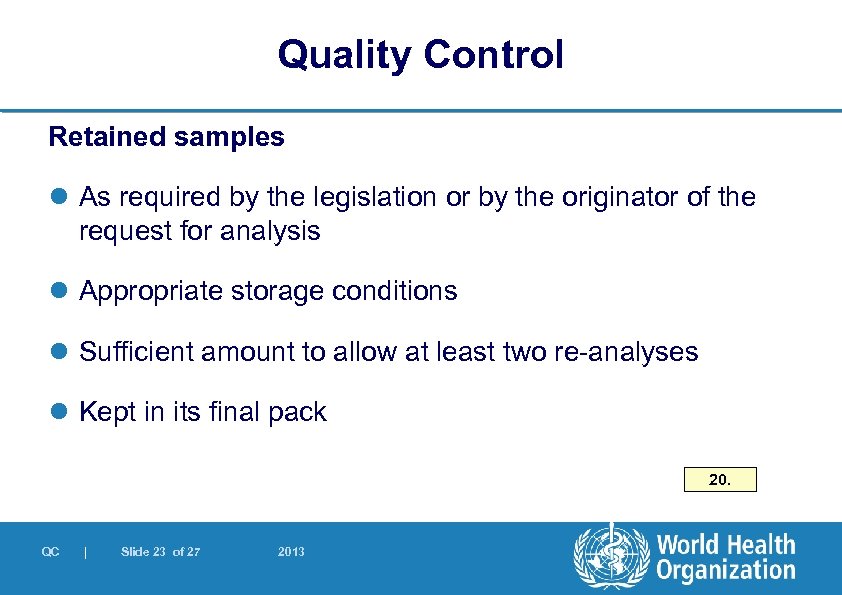 Quality Control Retained samples l As required by the legislation or by the originator