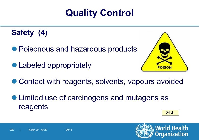 Quality Control Safety (4) l Poisonous and hazardous products l Labeled appropriately l Contact