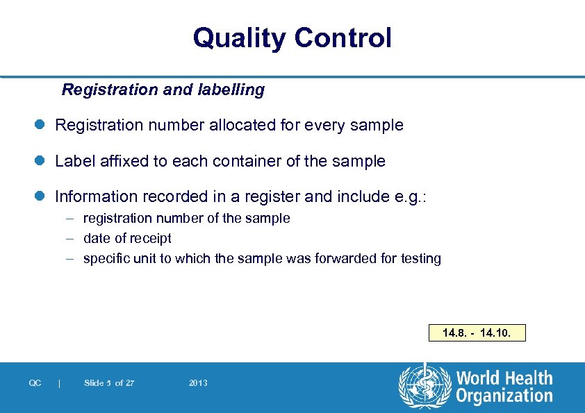Quality Control Registration and labelling l Registration number allocated for every sample l Label