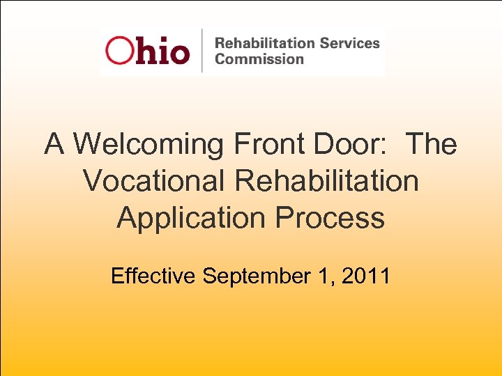 A Welcoming Front Door: The Vocational Rehabilitation Application Process Effective September 1, 2011 
