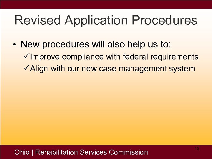 Revised Application Procedures • New procedures will also help us to: üImprove compliance with