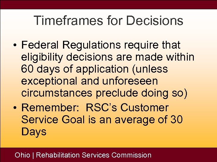 Timeframes for Decisions • Federal Regulations require that eligibility decisions are made within 60