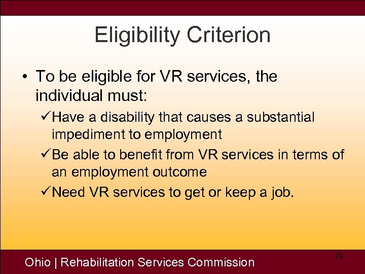 Eligibility Criterion • To be eligible for VR services, the individual must: üHave a