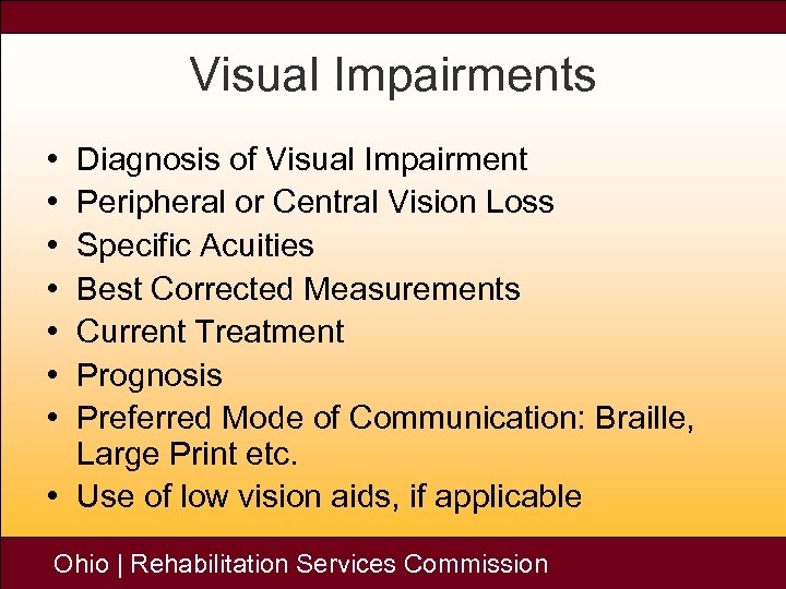 Visual Impairments • • Diagnosis of Visual Impairment Peripheral or Central Vision Loss Specific