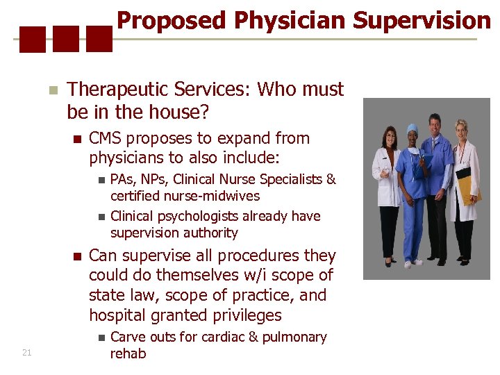 Proposed Physician Supervision n Therapeutic Services: Who must be in the house? n CMS