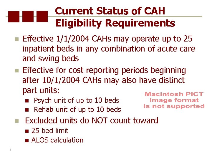 Current Status of CAH Eligibility Requirements n n Effective 1/1/2004 CAHs may operate up