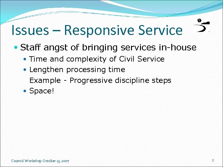 Issues – Responsive Service Staff angst of bringing services in-house Time and complexity of