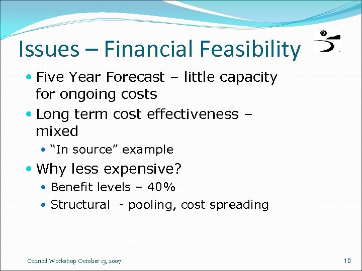 Issues – Financial Feasibility Five Year Forecast – little capacity for ongoing costs Long