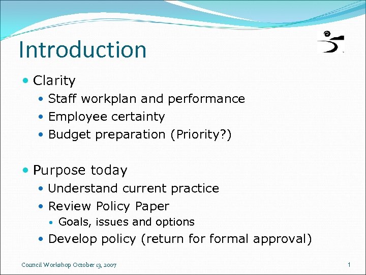 Introduction Clarity Staff workplan and performance Employee certainty Budget preparation (Priority? ) Purpose today