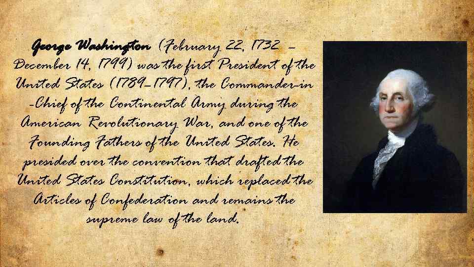 George Washington (February 22, 1732 – December 14, 1799) was the first President of