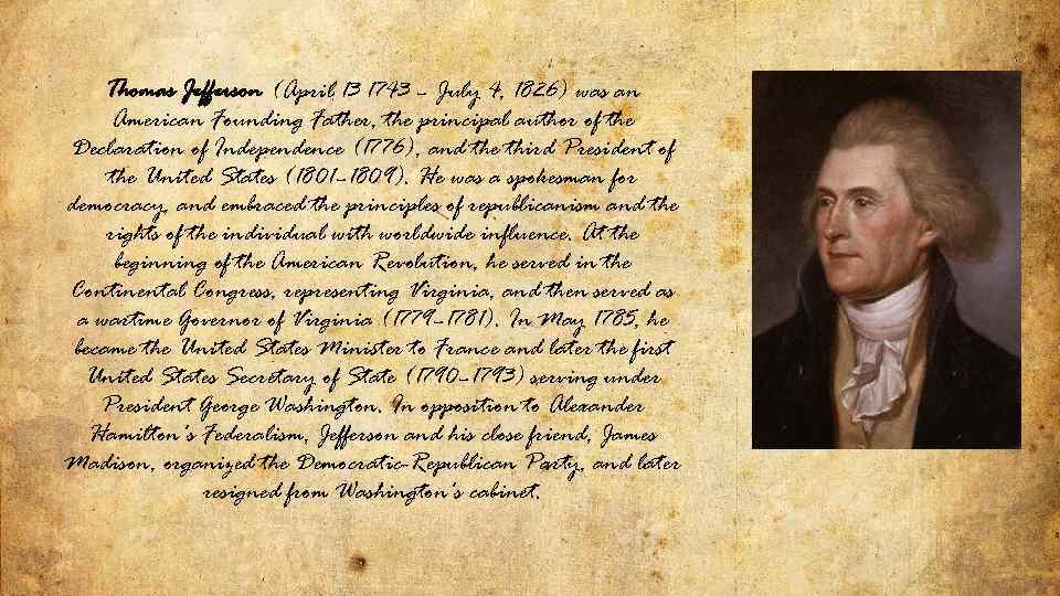 Thomas Jefferson (April 13 1743 – July 4, 1826) was an American Founding Father,