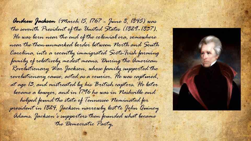 Andrew Jackson (March 15, 1767 – June 8, 1845) was the seventh President of