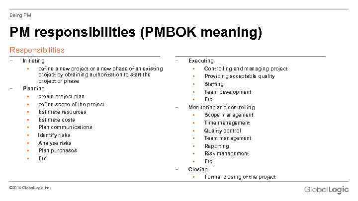 Being PM PM responsibilities (PMBOK meaning) Responsibilities − − Initiating • define a new