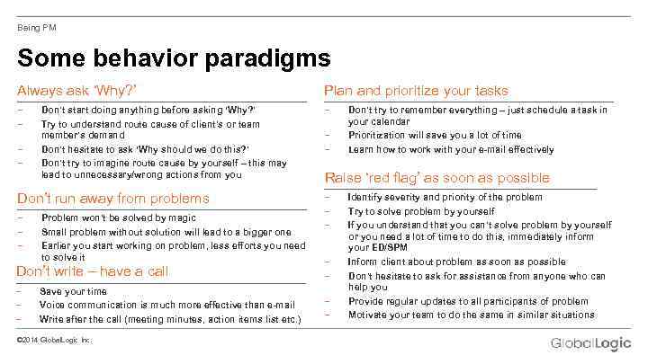 Being PM Some behavior paradigms Always ask ‘Why? ’ Plan and prioritize your tasks