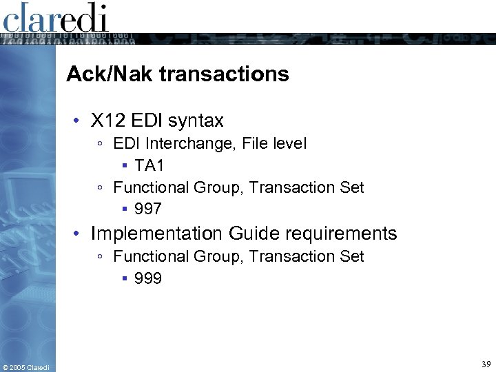 Ack/Nak transactions • X 12 EDI syntax ◦ EDI Interchange, File level ▪ TA