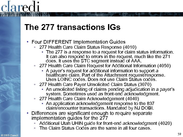 The 277 transactions IGs • Four DIFFERENT Implementation Guides ◦ 277 Health Care Claim